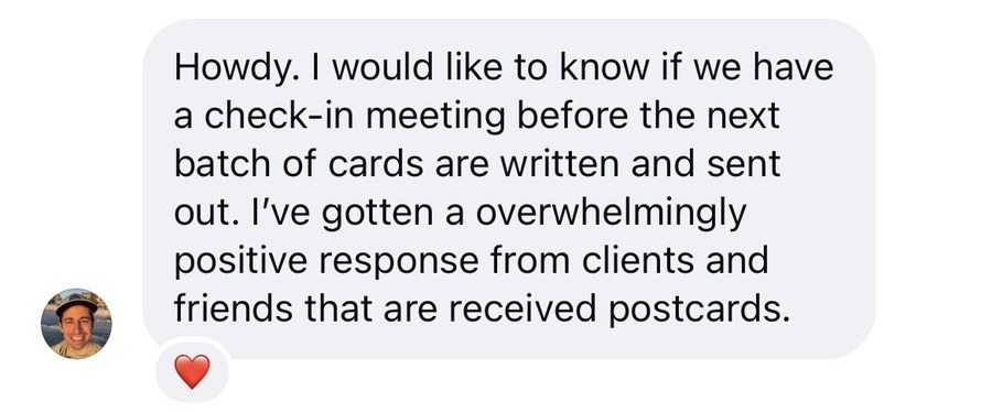 An agent messaging that he has had an overwhelmingly positive response from clients and friends who received the postcards